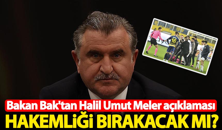 Bakan Osman Aşkın Bak'tan Halil Umut Meler Açıklaması! Hakemliği ...