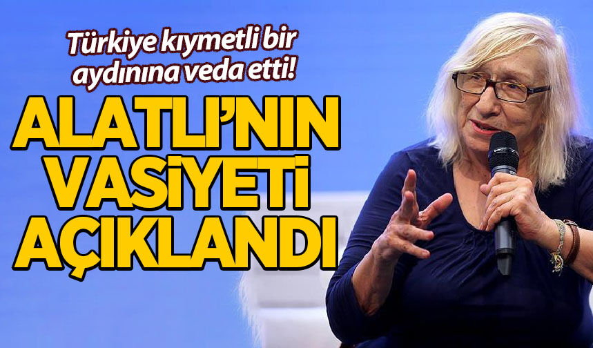 Aydın yazar Alev Alatlı'nın vasiyeti açıklandı