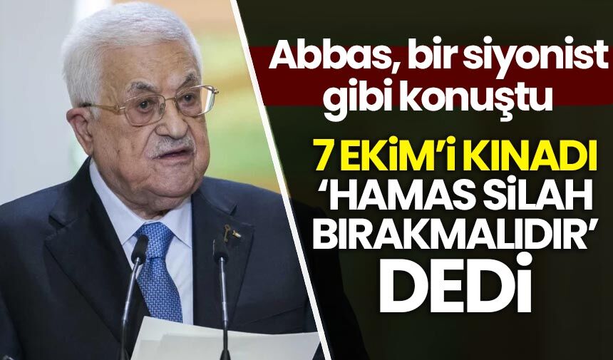 Abbas haini bildiğiniz gibi! Hamas, silahlarını yönetimimize teslim etmelidir
