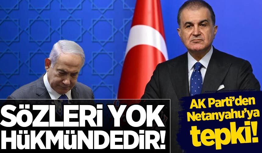 AK Parti Sözcüsü Ömer Çelik'ten Netanyahu'ya tepki: Sözleri yok hükmündedir
