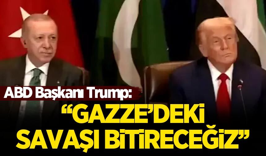 ABD Başkanı Trump: Gazze'deki savaşı bitireceğiz