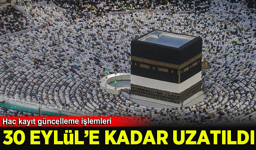 Hac kayıt güncelleme işlemleri 30 Eylül'e kadar uzatıldı