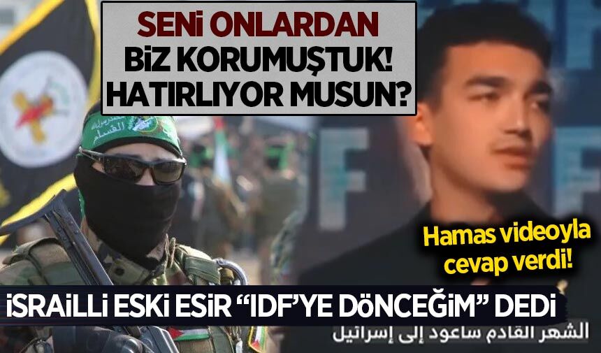 Serbest bırakılan İsrailli esir Hamas'ı tehdit etti! Hamas: 'Seni biz korumuştuk, hatırlıyor musun?'