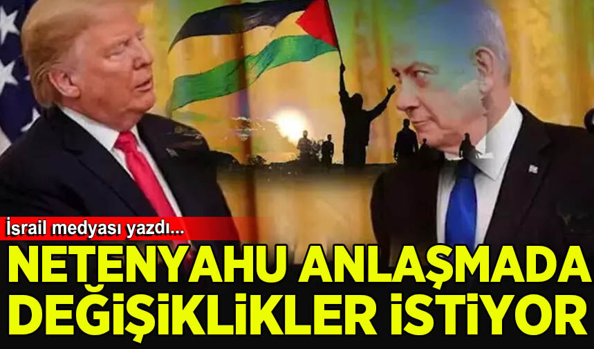 İsrail basını: Netanyahu, ABD'nin ateşkes teklifinde değişiklikler istiyor