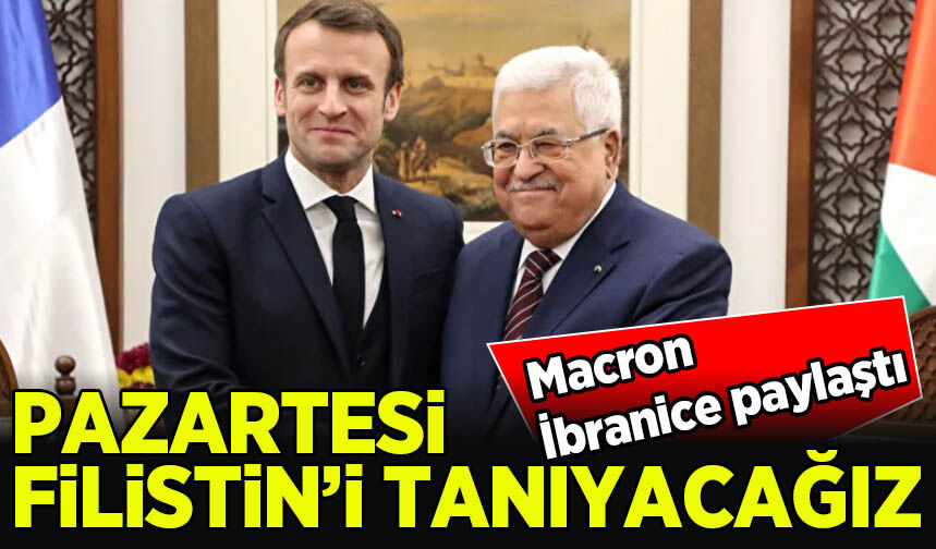 Macron İbranice paylaşımla duyurdu: Pazartesi Filistin'i tanıyoruz