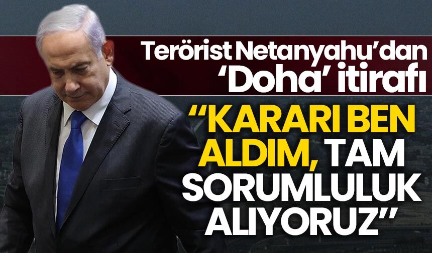 Netanyahu'dan 'Doha' itirafı: Bu kararı ben aldım