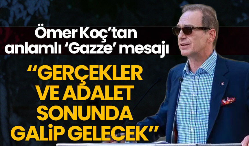 Ömer Koç'tan 'Gazze' mesajı: Soykırımı destekleyen insanlar olduğuna inanamıyorum
