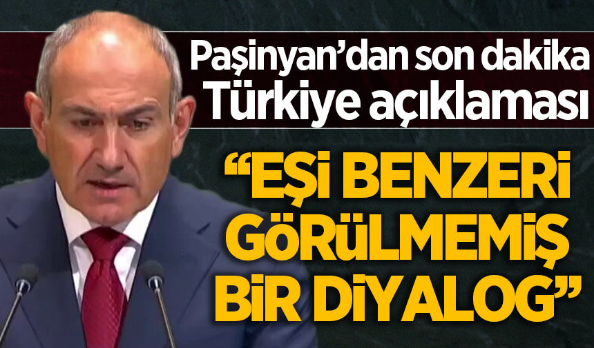 Paşinyan'dan Türkiye açıklaması: Eşi benzeri görülmemiş...