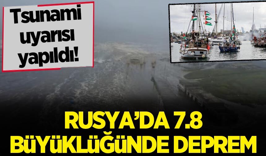 Rusya'da 7.8 büyüklüğünde deprem!