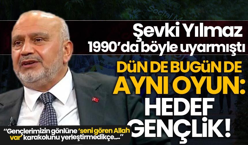 Şevki Yılmaz 1990'da böyle uyarmıştı! Dün de aynı bugün de aynı oyun, hedef gençlik!