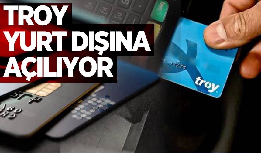 67 milyona ulaşan yerli TROY logolu kart yurt dışına açılıyor