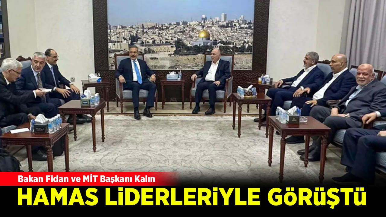 Bakan Fidan ve MİT Başkanı Kalın, Doha'da Hamas liderleriyle görüştü!