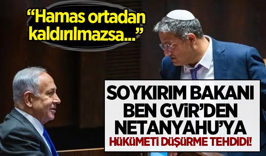 Soykırımcı Netanyahu'yu faşist bakanları hükümeti devirmekle tehdit etti