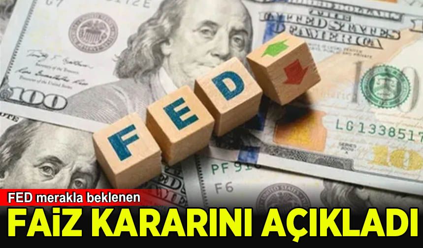 Fed faiz kararını açıkladı