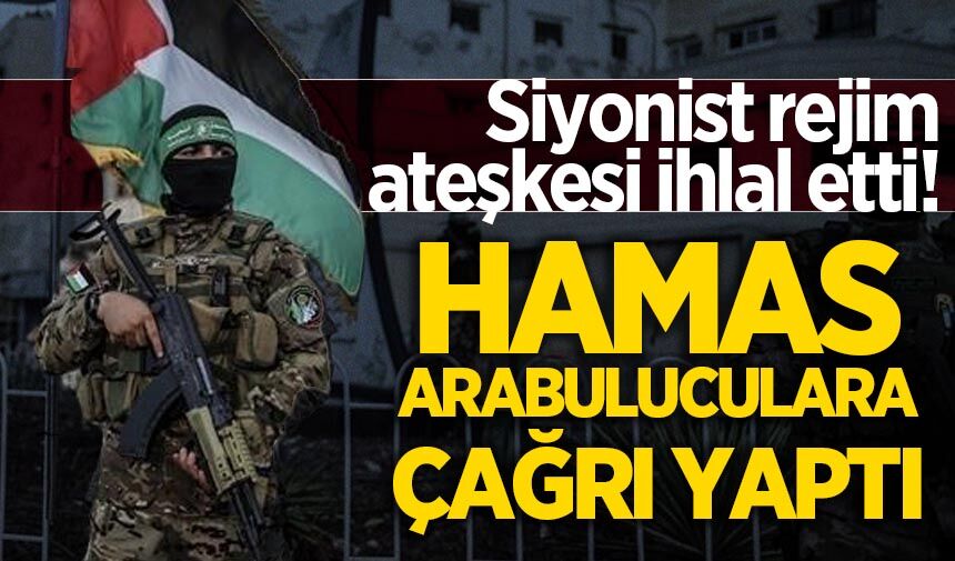 İşgalci İsrail ateşkesi ihlal etti! Hamas'tan arabuluculara çağrı