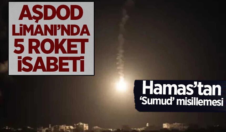 Kassam Tugayları'ndan İsrail'e 'Sumud' misillemesi: Aşdod Limanı'na 5 roket atıldı!