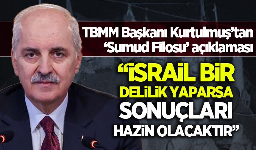 TBMM Başkanı Kurtulmuş'tan 'Sumud' açıklaması: İsrail bir delilik yaparsa sonuçları hazin olacaktır