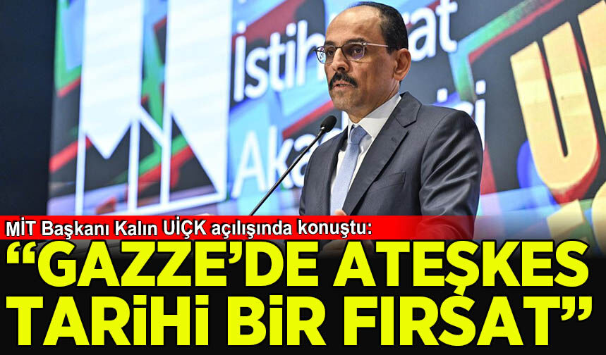 MİT Başkanı Kalın: Gazze'de ateşkes tarihi bir fırsat