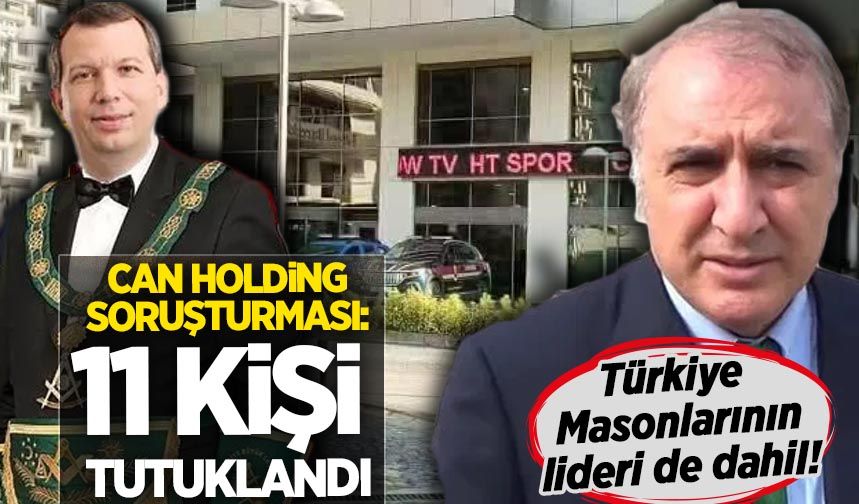 Can Holding soruşturması: Türkiye'deki Masonların lideri Sanver dahil 11 kişi tutuklandı
