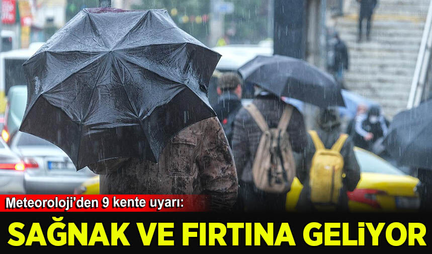 Meteoroloji'den 9 kente uyarı: Sağanak ve fırtına etkili olacak