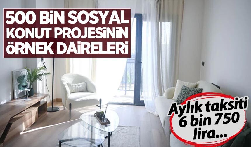 Aylık taksiti 6.750 lira... 500 bin sosyal konut projesinin örnek daireleri görüntülendi!