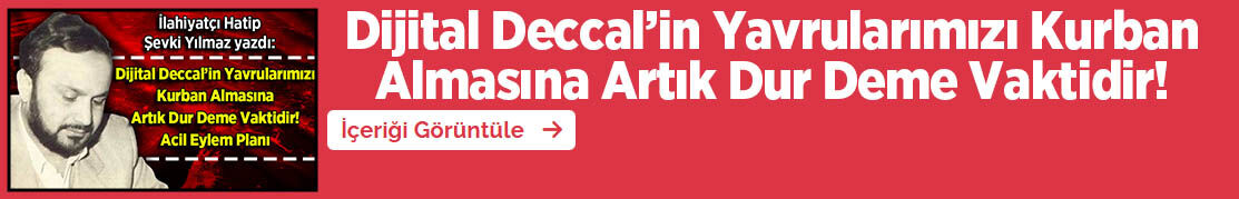 Dijital Deccal’in Yavrularımızı Kurban Almasına Artık Dur Deme Vaktidir! Acil Eylem Planı Yılmaz Yazdı