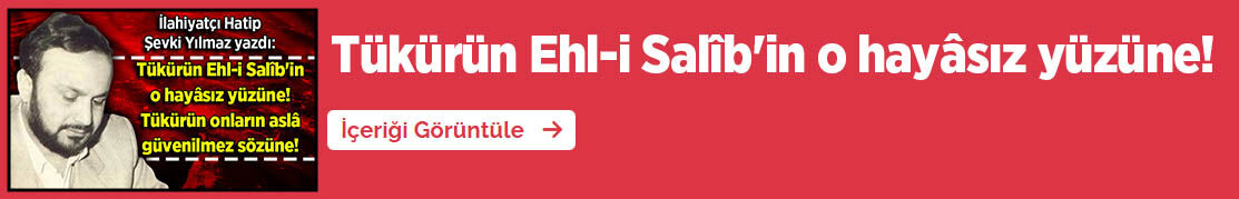 Tükürün Ehl I Salîb'in O Hayâsız Yüzüne Tükürün Onların Aslâ Güvenilmez Sözüne Şevki Yılmaz'ın Son Yazısı