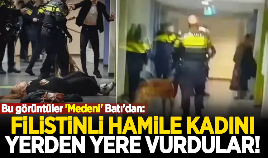 Bu görüntüler 'Medeni' Batı'dan: Filistinli hamile kadını yerden yere vurdular!