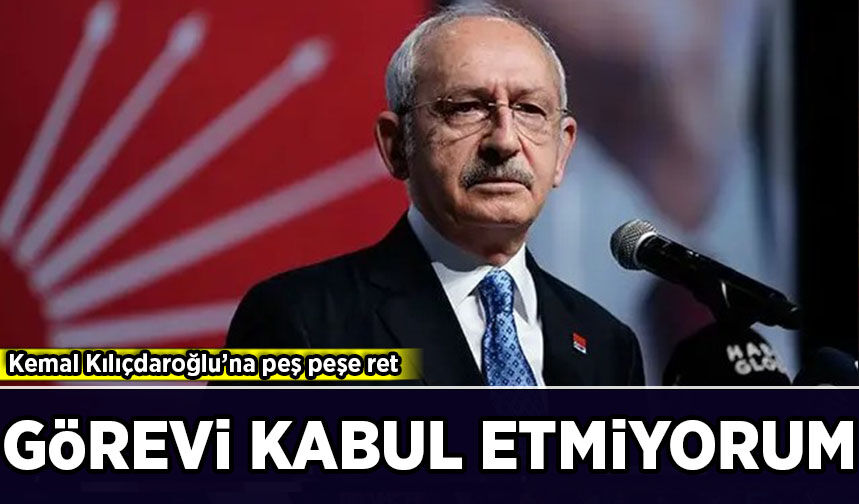CHP'de parti içi gerilim büyüyor! Kılıçdaroğlu’na peş peşe ret: Görevi kabul etmiyorum