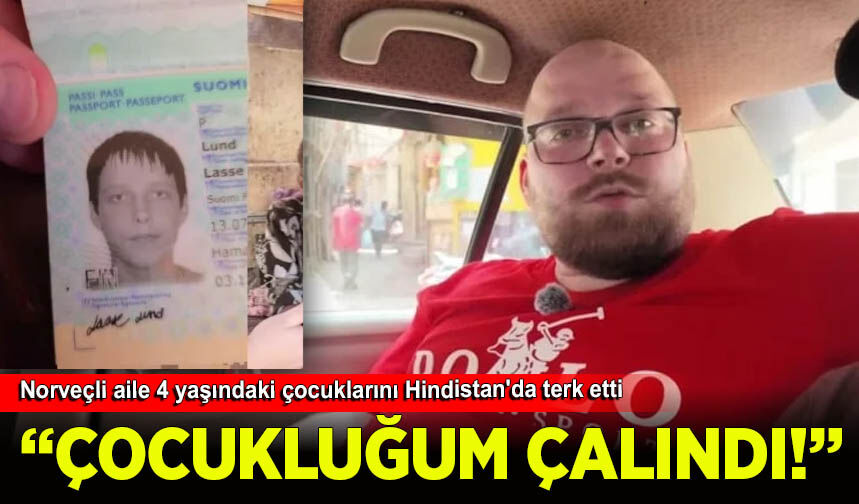Norveçli aile 4 yaşındaki çocuklarını Hindistan'da terk etti