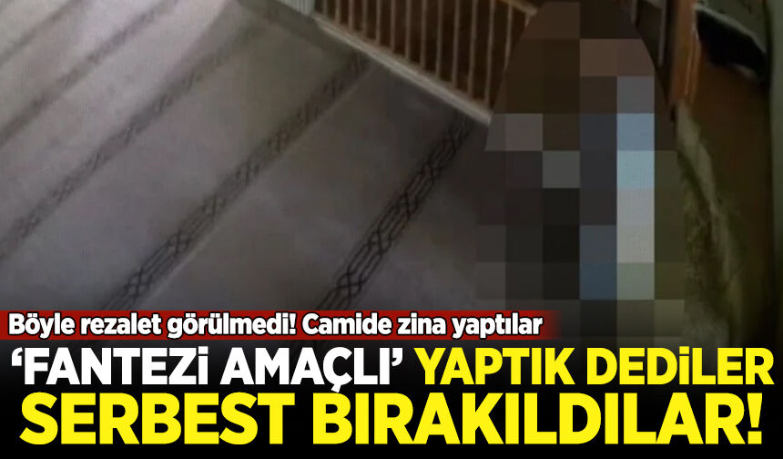 Böyle rezalet görülmedi! Camide zina yaptılar: 'Fantezi amaçlı' yaptık dediler serbest bırakıldılar