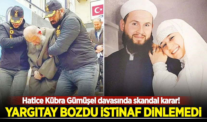 Hatice Kübra Gümüşel davasında skandal karar! Yargıtay bozdu, İstinaf dinlemedi