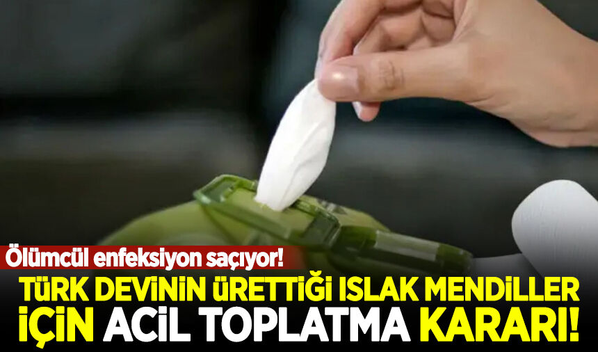 Türk devinin ürettiği ıslak mendiller için acil toplatma kararı!
