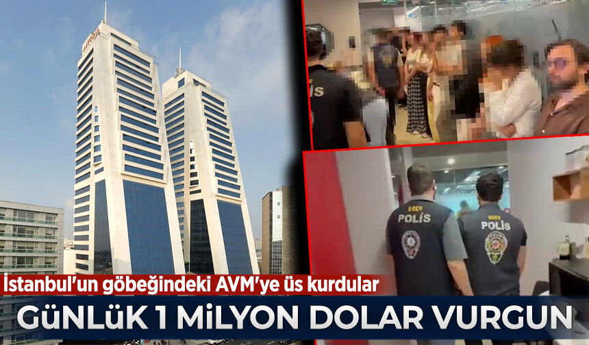 İstanbul'un göbeğindeki AVM'ye üs kurdular, günlük 1 milyon dolar vurgun yaptılar!