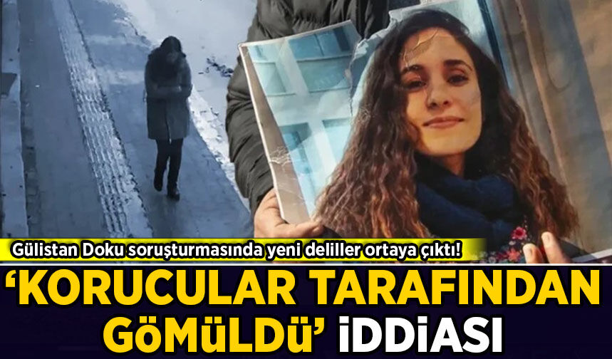 Gülistan Doku soruşturmasında yeni deliller ortaya çıktı!