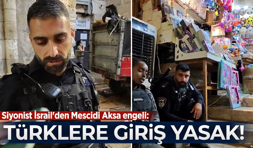 Siyonist İsrail'den Mescidi Aksa engeli: Türklere giriş kapalı!