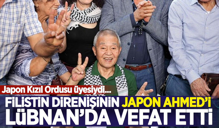 Filistin direnişinin 'Japon Ahmed'i' Lübnan’da vefat etti