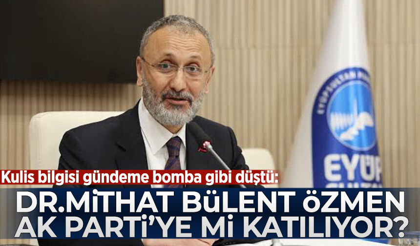 Kulis bilgisi gündeme bomba gibi düştü: Eyüpsultan Belediye Başkanı Dr. Mithat Bülent Özmen AK Parti'ye mi katılıyor?