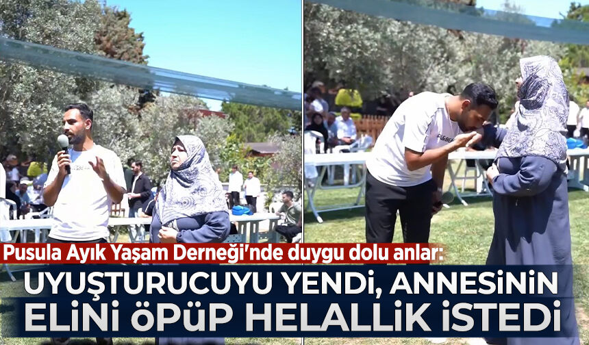 Pusula Ayık Yaşam Derneği'nde duygu dolu anlar: Uyuşturucuyu yendi, annesinin elini öpüp helallik istedi!