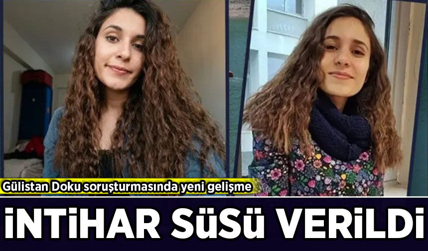 Gülistan Doku soruşturmasında yeni gelişme: İntihar süsü verildi!