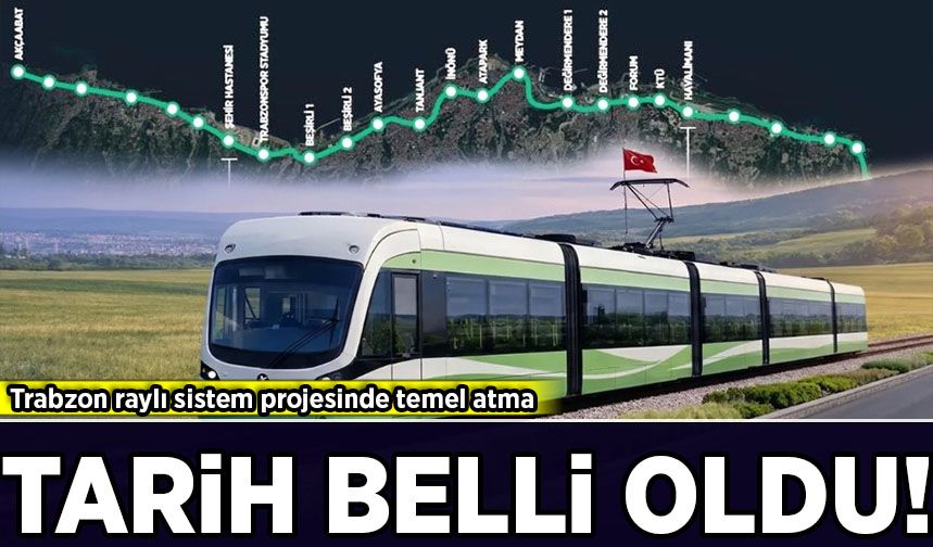 Trabzon raylı sistem projesinde temel atma tarihi belli oldu
