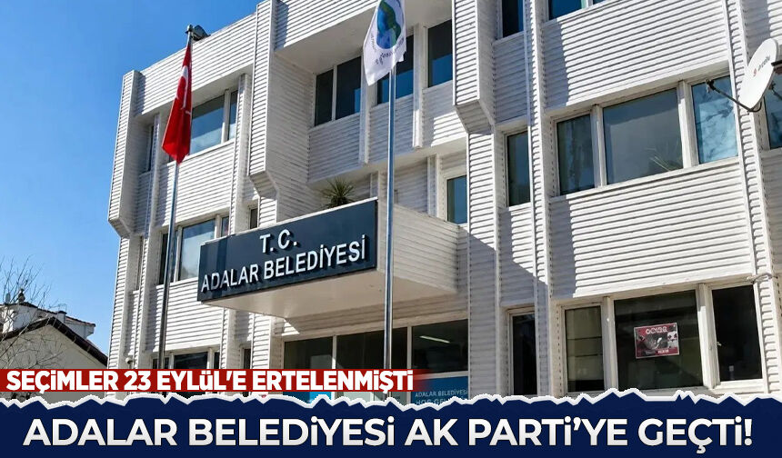 Adalar Belediyesi AK Parti'ye geçti!