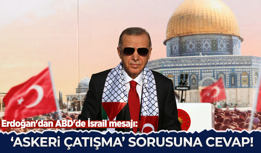 Erdoğan'dan ABD'de İsrail mesajı: 'Askeri çatışma' sorusuna cevap verdi...