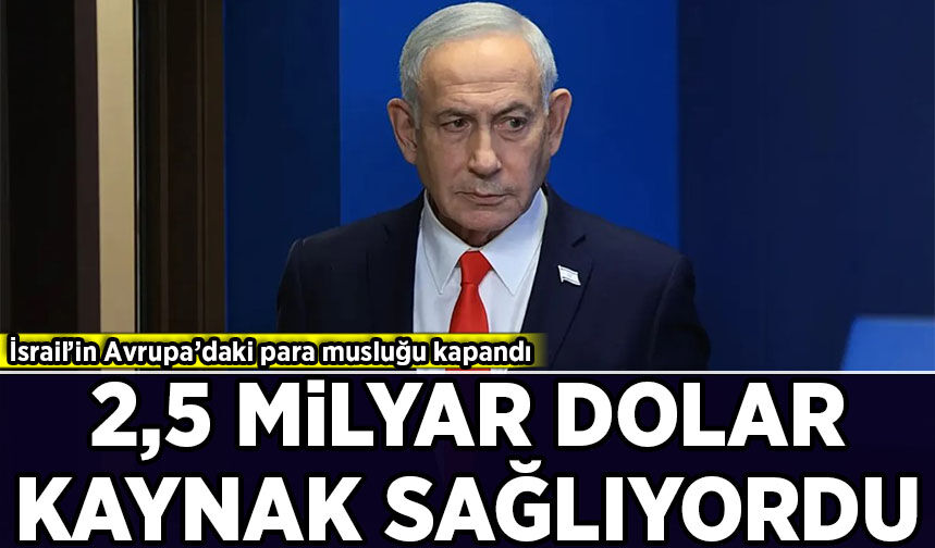 İsrail’in Avrupa’daki para musluğu kapandı! Yıllık yaklaşık 2,5 milyar dolar kaynak sağlıyordu