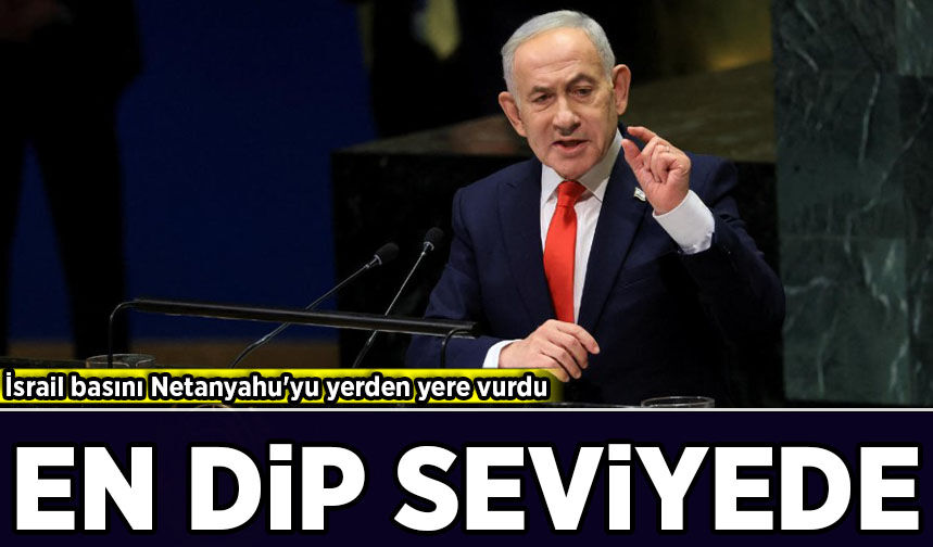 İsrail basını Netanyahu'yu yerden yere vurdu: En dip seviyede