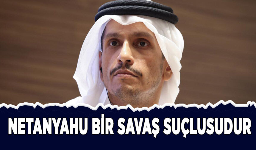 Katar Başbakanı Al Sani: "Netanyahu bir savaş suçlusudur"