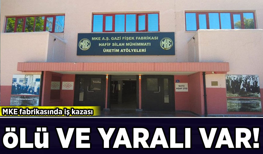 MKE fabrikasında iş kazası: Ölü ve yaralılar var