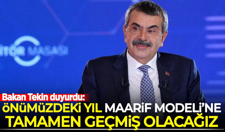 Bakan Tekin: Önümüzdeki yıl Maarif Modeli'ne tamamen geçmiş olacağız