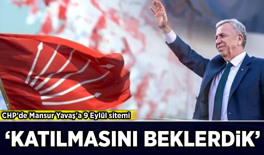 CHP'de Mansur Yavaş'a sitem: 'Katılmasını beklerdik'