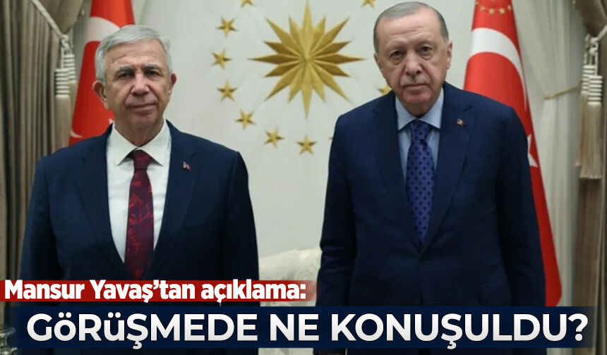 Erdoğan ile Mansur Yavaş ne konuştu? Mansur Yavaş'tan açıklama